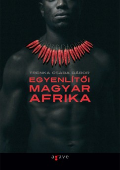 Trenka Csaba Gbor - Egyenlti magyar Afrika