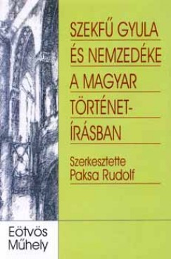 Paksa Rudolf   (Szerk.) - Szekfû Gyula és nemzedéke a magyar történetírásban