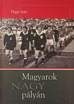 Hegyi Iván - Magyarok nagy pályán