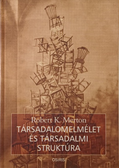 Robert K. Merton - Társadalomelmélet és társadalmi struktúra