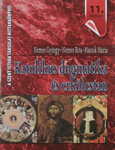 Mácsik Mária - Nemes György - Nemes Rita - Katolikus dogmatika és erkölcstan
