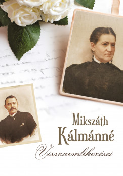 Praznovszky Mihály   (Szerk.) - Mikszáth Kálmánné visszaemlékezései