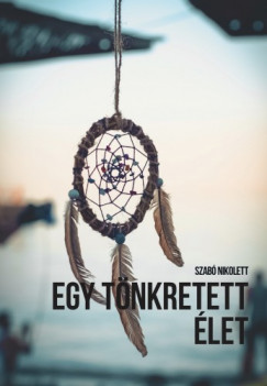 Szab� Nikolett - Egy t�nkretett �let
