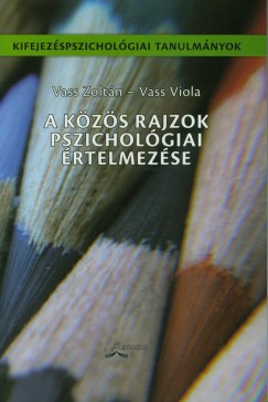Vass Viola - Vass Zoltn - A kzs rajzok pszicholgiai rtelmezse