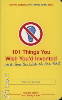 Tracey Horne - Richard Horne - 101 Things You Wish You'd Invented