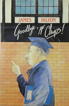 James Hilton - Goodbye, Mr. Chips!