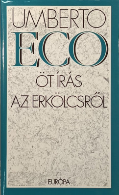 Umberto Eco - Öt írás az erkölcsről