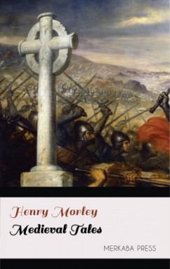 Henry Morley - Medieval Tales
