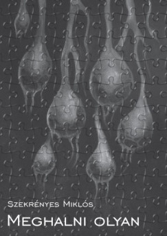 Szekr�nyes Mikl�s - Meghalni olyan / �lni olyan