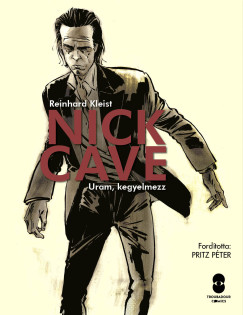 Reinhard Kleist - Nick Cave Uram, kegyelmezz