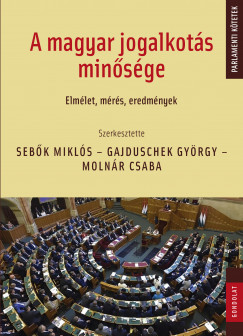 Gajduschek Gyrgy   (Szerk.) - Molnr Csaba   (Szerk.) - Sebk Mikls   (Szerk.) - A magyar jogalkots minsge