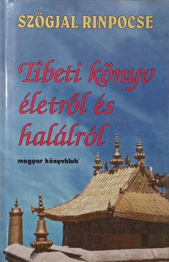 Szögyal Rinpocse - Tibeti könyv az életről és halálról