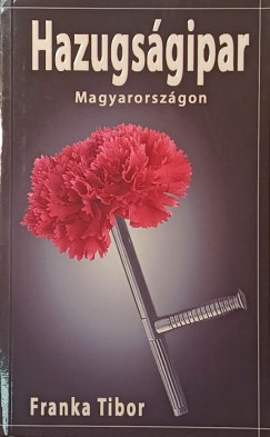 Franka Tibor - Hazugságipar Magyarországon
