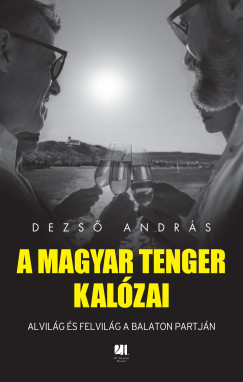 A magyar tenger kal�zai - Alvil�g �s felvil�g a Balaton partj�n