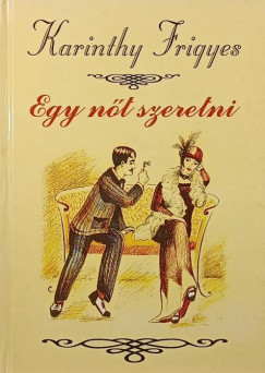 Karinthy Frigyes - Egy nt szeretni