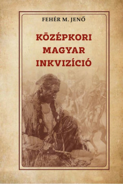 Fehr M. Jen - Kzpkori magyar inkvizci