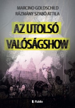 Rzmny Szab Attila Marcino Goldschild - Az Utols Valsgshow (Msodik kiads)