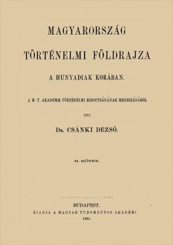 Dr. Csnki Dezs - Magyarorszg trtnelmi fldrajza a Hunyadiak korban II.