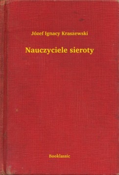 Jzef Ignacy Kraszewski - Nauczyciele sieroty