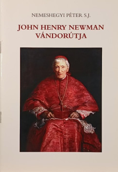 Nemeshegyi P�ter - John Henry Newman v�ndor�tja