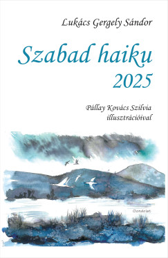 Lukcs Gergely Sndor - Szabad haiku 2025