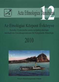 Liszka Jzsef   (Szerk.) - Az Etnolgiai Kzpont vknyve 2010 - Acta Ethnologica Danubiana 12