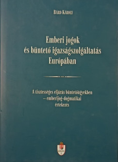 B�rd K�roly - Emberi jogok �s b�ntet� igazs�gszolg�ltat�s eur�p�ban