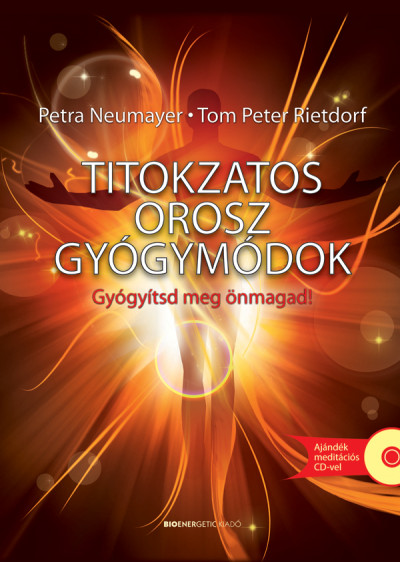Petra Neumayer - Tom Peter Rietdorf - Titokzatos orosz gyógymódok - Ajándék meditációs CD-vel