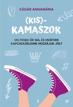 K�d�r Annam�ria - (Kis)kamaszok - Milyenek �k ma, �s hogyan kapcsol�djunk hozz�juk j�l?