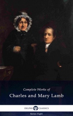 Mary Lamb Charles Lamb - Delphi Complete Works of Charles and Mary Lamb (Illustrated)