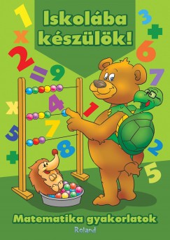 Iskolba kszlk! Matematika gyakorlatok