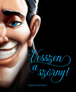 Serena Valentino - Disney - Villains 11. - Vesszen a szörny! - Gaston története