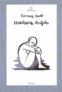 Tornay Judit - Halálunk óráján