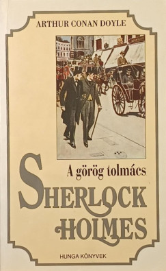 Sir ARTHUR CONAN DOYLE - Sherlock Holmes - A g�r�g tolm�cs