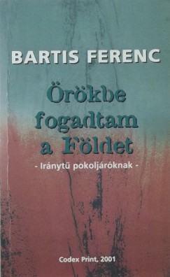 Bartis Ferenc - rkbe fogadtam a Fldet (dediklt)