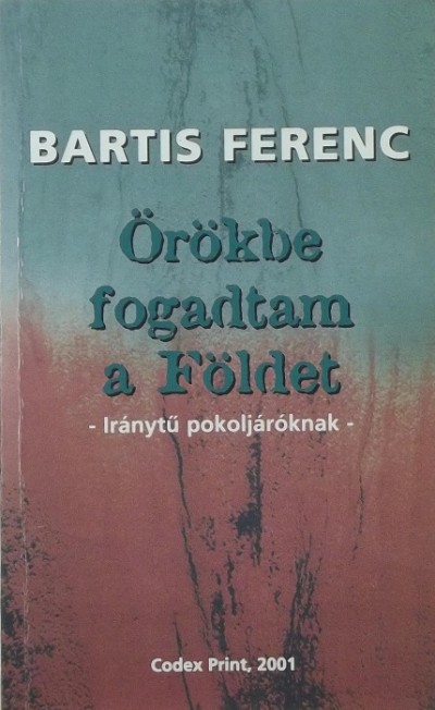 Bartis Ferenc - Örökbe fogadtam a Földet (dedikált)
