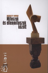 Miskolczy Ambrus - Mtoszok s ellenmtoszok kztt