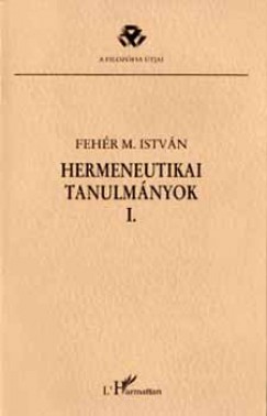 Fehr M. Istvn - Hermeneutikai tanulmnyok I.