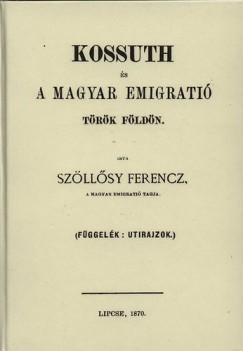 Sz�ll�sy Ferenc - Kossuth �s a magyar emigr�ci� t�r�k f�ld�n
