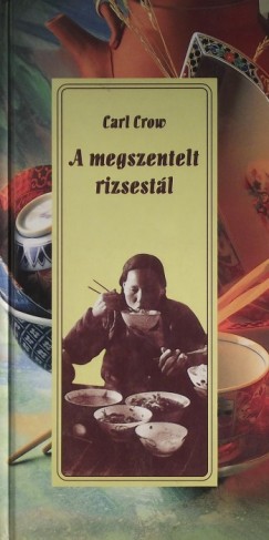 Carl Crow - A megszentelt rizsestl