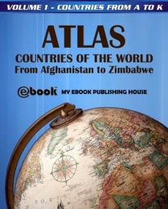 My Ebook Publishing House - Atlas: Countries of the World From Afghanistan to Zimbabwe - Volume 1 - Countries from A to K