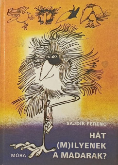 Sajdik Ferenc - Hát (m)ilyenek a madarak?