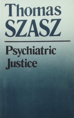 Thomas S. Szasz - Psychiatric Justice