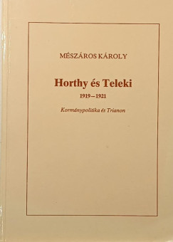 Mszros Kroly - Horthy s Teleki 1919-1921 (dediklt)