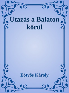 Etvs Kroly - Utazs a Balaton krl