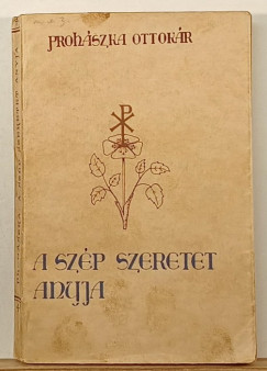 Proh�szka Ottok�r - A sz�p szeretet anyja