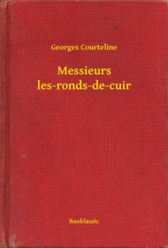 Georges Courteline - Messieurs les-ronds-de-cuir