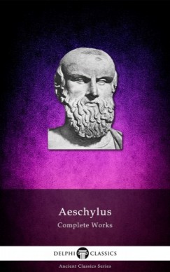 Aeschylus - Delphi Complete Works of Aeschylus (Illustrated)