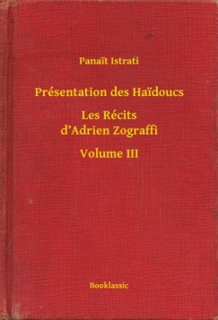 Panait Istrati - Pr�sentation des Haidoucs - Les R�cits d'Adrien Zograffi - Volume III
