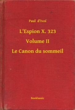 Paul d Ivoi - L'Espion X. 323 - Volume II - Le Canon du sommeil